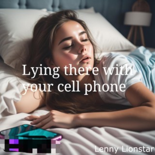 Lying there with your cell phone