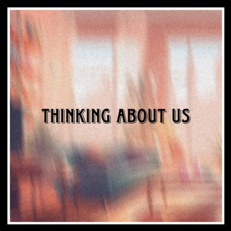 Thinking about Us | Boomplay Music