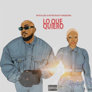 Lo que quiero ft. loel is on the track & Anguesomo lyrics | Boomplay Music