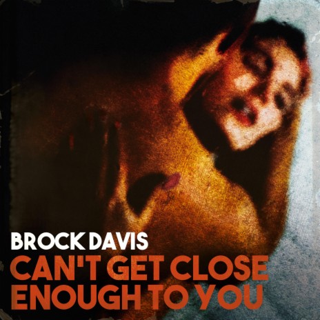 Can't Get Close Enough To You | Boomplay Music
