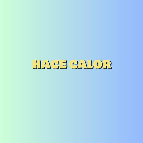 HACE CALOR | Boomplay Music