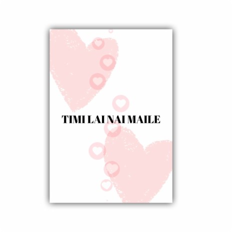Timi Lai Nai Maile | Boomplay Music