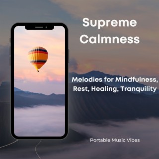 Supreme Calmness - Melodies for Mindfulness, Rest, Healing, Tranquility