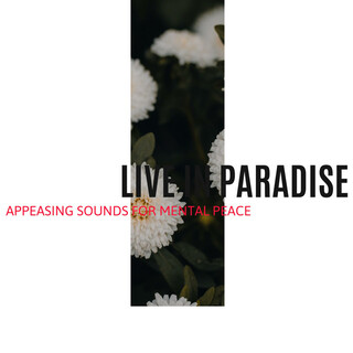 Live in Paradise - Appeasing Sounds for Mental Peace