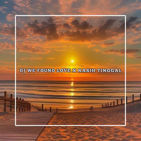 DJ WE FOUND LOVE X KASIH TINGGAL MENGKANE | Boomplay Music