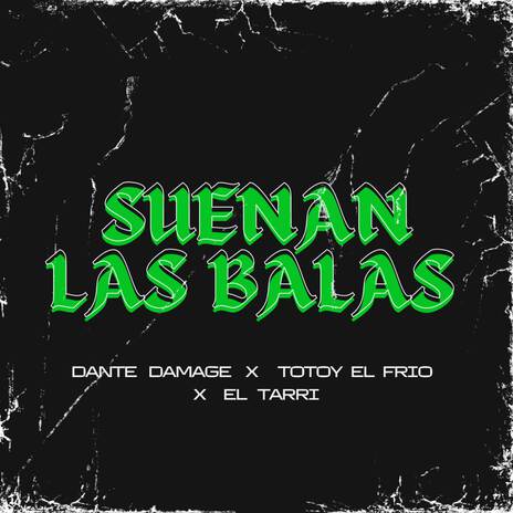 Suenan Las Balas ft. Totoy El Frio & El Tarry | Boomplay Music