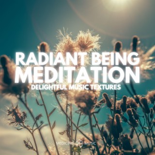 Radiant Being Meditation (Delightful Music Textures)