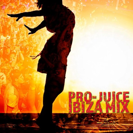 Pro-Juice Ibiza Mix | Boomplay Music
