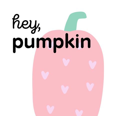 Hey, Pumpkin