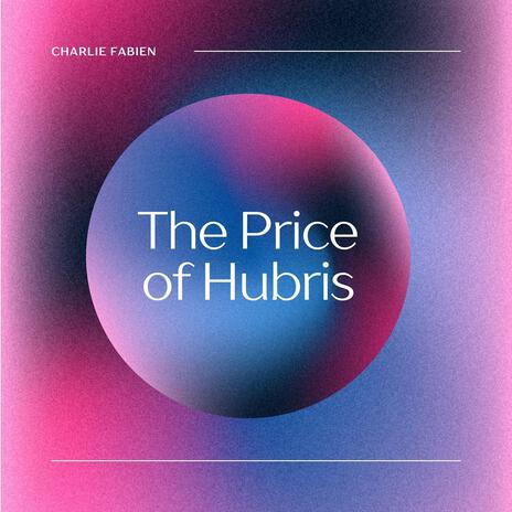 The Price of Hubris | Boomplay Music