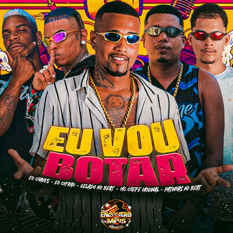 Eu Vou Botar ft. MC Chefe Original, EO Cifrão, EO Chaves & Patinhas no Beat | Boomplay Music