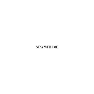 STAY WITH ME