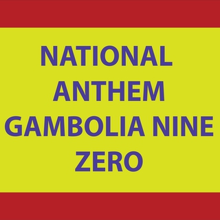 NATIONAL ANTHEM (GAMBOLIA NINE ZERO)