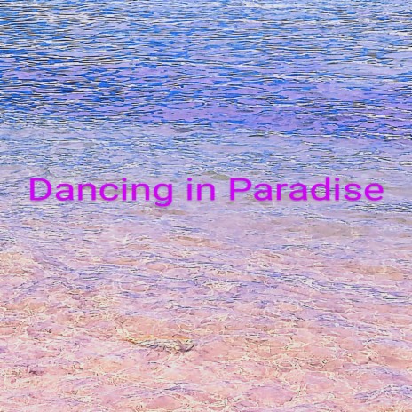 Dancing In Paradise | Boomplay Music