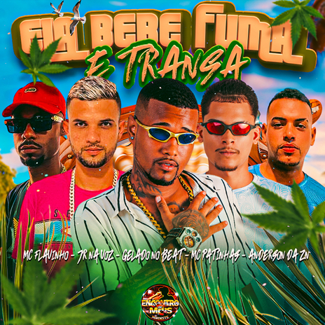 Ela Bebe Fuma e Transa ft. MC Patinhas, JR na Voz, Anderson da ZN & MC FLAVINHO | Boomplay Music