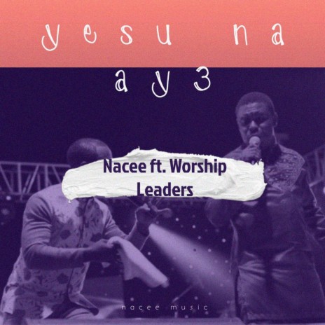 Yesu Na Ay3 ft. Worship Leaders | Boomplay Music