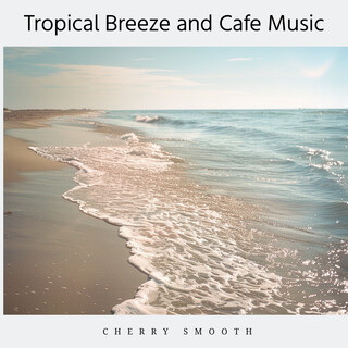 Tropical Breeze and Cafe Music