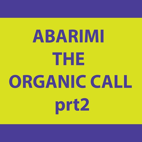 ABARIMI THE ORGANIC CALL prt2 | Boomplay Music