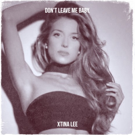 Don't Leave Me Baby. | Boomplay Music