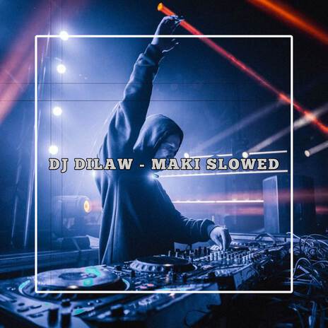 DJ DILAW - MAKI SLOWED FULL BASS | Boomplay Music