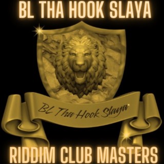 BL Tha Hook Slaya Presents: Riddim Club Masters