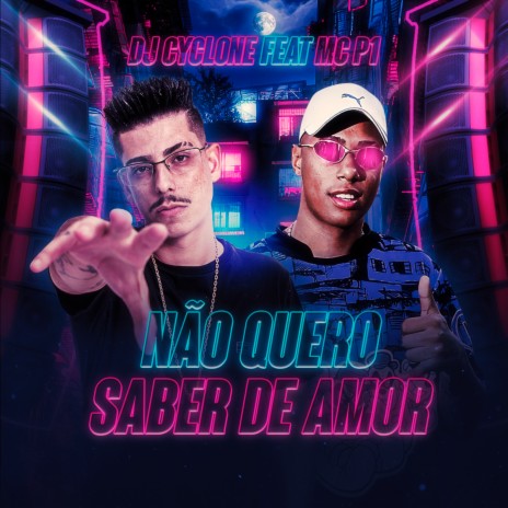 Não Quero Saber de Amor (feat. MC P1) | Boomplay Music