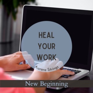 Heal Your Work - New Beginning