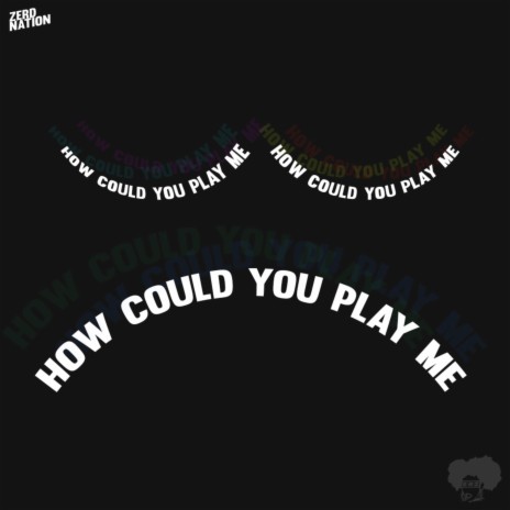 How Could You Play Me | Boomplay Music