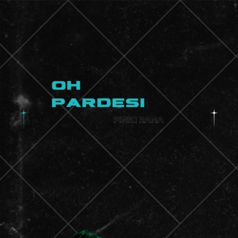 Oh Pardesi | Boomplay Music