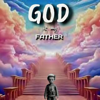 GOD is my FATHER