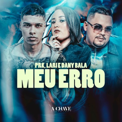 Meu Erro ft. Dany Bala & LARI | Boomplay Music