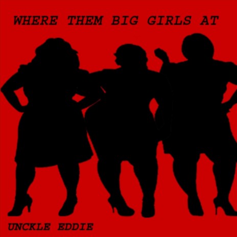 Where Them Big Girls At | Boomplay Music