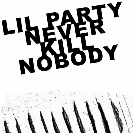 Lil Party Never Kill Nobody Není Pravda | Boomplay Music