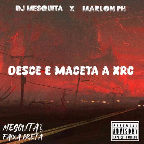 Desce E Maceta A Xrc ft. Mc Marlon PH