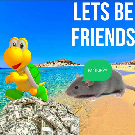 LETS BE FRIENDS! ft. TrevorNotFound & Loosends | Boomplay Music