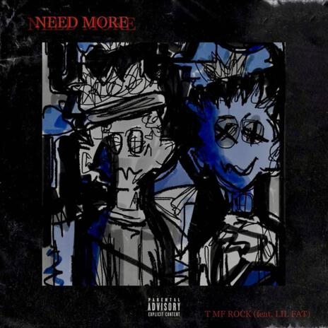 Need More ft. Lil Fat | Boomplay Music