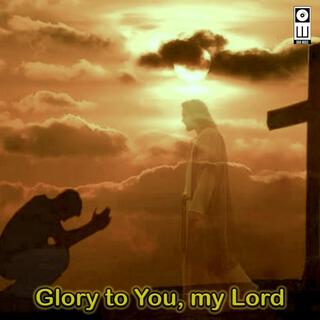 Glory to You, my Lord