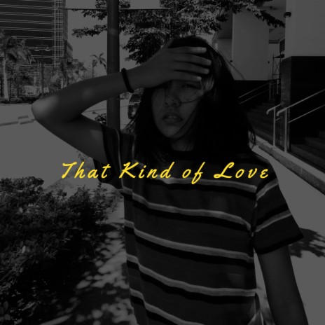 That Kind Of Love | Boomplay Music
