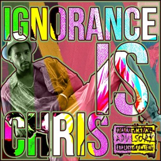 Ignorance is Chris