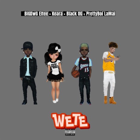 WETE ft. Keara, Black OG & Prettyboi LaMai | Boomplay Music
