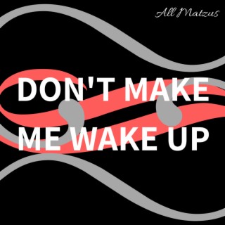 Don't Make Me Wake Up