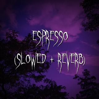 espresso (slowed + reverb)