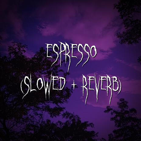 espresso (slowed + reverb) ft. brown eyed girl