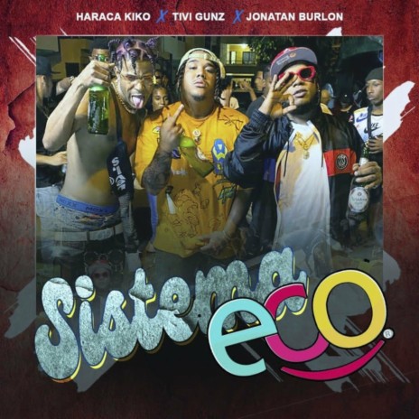 Sistema Eco ft. Haraca Kiko & Tivi Gunz | Boomplay Music