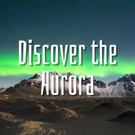 Discover the Aurora | Boomplay Music