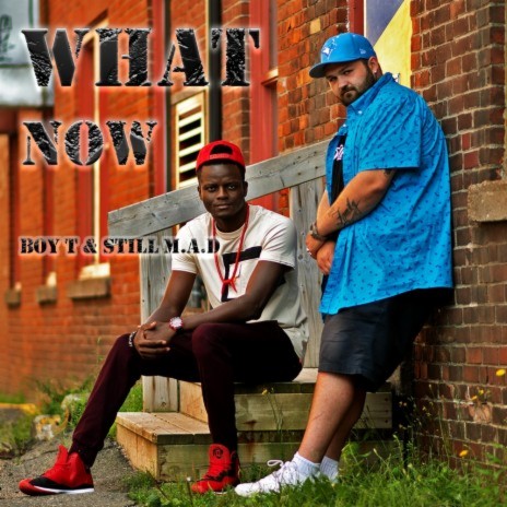 What Now ft. Still M.A.D | Boomplay Music