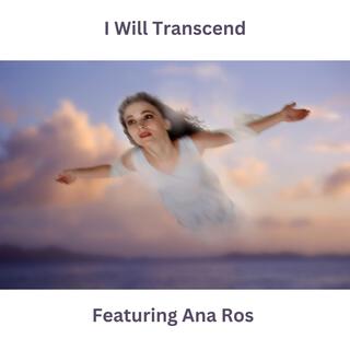 I Will Transcend ft. Ana Ros, John Henderson, Alex O'Brien & Dusan Veljkovic lyrics | Boomplay Music