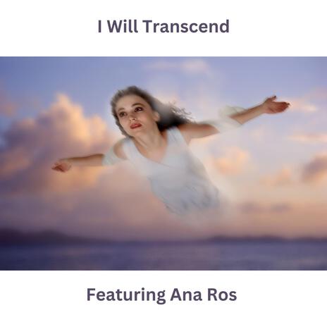 I Will Transcend ft. Ana Ros, John Henderson, Alex O'Brien & Dusan Veljkovic | Boomplay Music