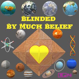 Blinded By Much Belief