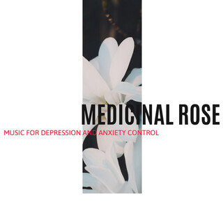 Medicinal Rose - Music for Depression and Anxiety Control